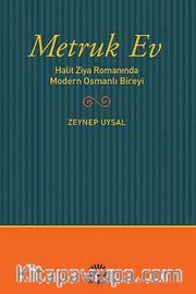 Metruk Ev <br /> Halit Ziya Romanında Modern Osmanlı Bireyi