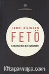 Kendi Dilinden Fetö - Örgütlü Bir Din İstismarı