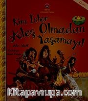 Kim İster Ateş Olmadan Yaşamayı!