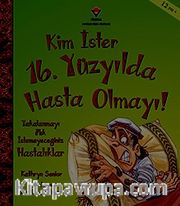 Kim İster 16. Yüzyılda Hasta Olmayı!