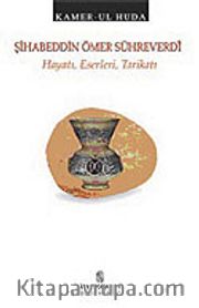 Şihabeddin Ömer Sühreverdi: Hayatı Eserleri Tarikatı