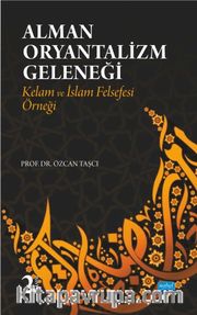 Alman Oryantalizm Geleneği <br /> Kelam ve İslam Felsefesi Örneği