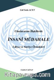 Uluslararası İlişkilerde İnsani Müdahale: Libya ve Suriye Örnekleri