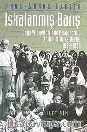 Iskalanmış Barış <br /> Doğu Vilayetleri'nde Misyonerlik, Etnik Kimlik ve Devlet 1839-1938