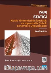 Yapı Statiği Klasik Yöntemlerinin İzostatik ve Hiperstatik Çubuk Sistemlere Uygulamaları