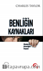 Benliğin Kaynakları <br /> Modern Kimliğin İnşası