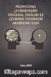 Profesyonel Çevirmenlerin  Duygusal Zekalari İle Çevirmen Tatminleri Arasindaki İlişki