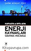 Kafkasya ve Orta Asya Enerji Kaynakları Üzerinde Mücadele