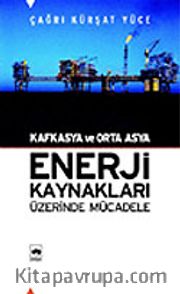Kafkasya ve Orta Asya Enerji Kaynakları Üzerinde Mücadele