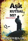 Aşk Kutsal Mı?