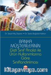 Banka Müşterilerinin Gizli Sınıf Analizi İle Ürün Kullanımlarına Göre Sınıflandırılması