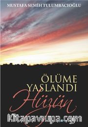 Ölüme Yaslandı Hüzün