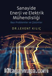 Sanayide Enerji ve Elektrik Mühendisliği Bazı Problemler ve Çözümler