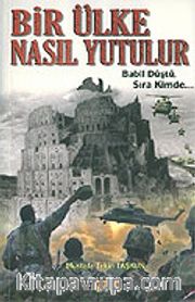 Bir Ülke Nasıl Yutulur / Babil Düştü, Sıra Kimde...