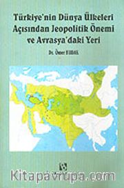 Türkiye'nin Dünya Ülkeleri Açısından Jeopolitik Önemi ve Avrasya'daki Yeri