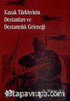 Kazak Türklerinin Destanları ve Destancılık Geleneği