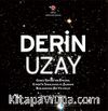 Derin Uzay / Güneş Sistemi'nin Ötesine, Evren'in Sınırlarına ve Zamanın Başlangıcına Bir Yolculuk 