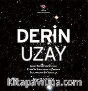 Derin Uzay / Güneş Sistemi'nin Ötesine, Evren'in Sınırlarına ve Zamanın Başlangıcına Bir Yolculuk 