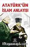 Atatürk'ün İslam Anlayışı