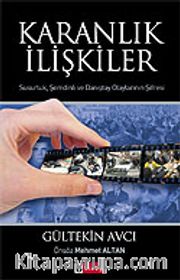 Karanlık İlişkiler / Susurluk, Şemdinli ve Danıştay Olaylarının <br />Şifresi