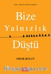 Bize Yalnızlık Düştü