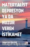 Materyalist Depresyon ya da Huzur Veren İstikamet