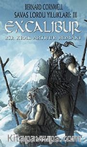 Excalibur / Savaş Lordu Yıllıkları: 3 Bir Kral Arthur Romanı