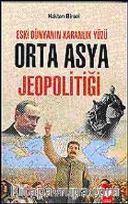 Eski Dünyanın Karanlık Yüzü Orta Asya Jeopolitiği