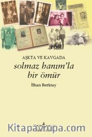 Solmaz Hanım'la Bir Ömür Aşkta ve Kavgada