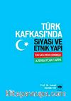 Türk Kafkası'nda Siyasi ve Etnik Yapı & Eski Çağlardan Günümüze Azerbaycan Tarihi
