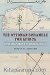 The Ottoman Scramble for Africa: Empire and Diplomacy in the Sahara and the Hijaz
