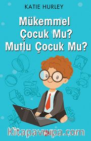 Mükemmel Çocuk Mu? Mutlu Çocuk Mu?