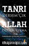 Tanrı Dersem Çık Allah Dersem Çıkma