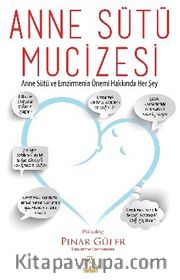 Anne Sütü Mucizesi / Anne Sütü ve Emzirmenin Önemi Hakkında Her Şey