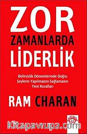 Zor Zamanlarda Liderlik <br /> Belirsizlik Dönemlerinde Doğru Şeylerin Yapılmasını Sağlamanın Yeni Kuralları