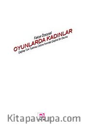 Oyunlarda Kadınlar <br /> Çağdaş Türk Tiyatrosu Üstüne Feminist Eleştirel Bir Okuma