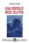 Kan Köpüklü Meşe Seliyim