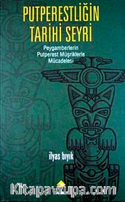 Putperestliğin Tarihi Seyri <br /> Peygamberlerin Putperest Müşriklerle Mücadelesi