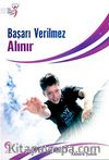 Başarı Verilmez Alınır