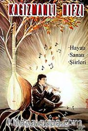 Kağızmanlı Hıfzı <br /> Hayatı, Sanatı, Şiirleri
