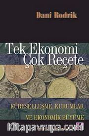 Tek Ekonomi Çok Reçete <br /> Küreselleşme, Kurumlar ve Ekonomik Büyüme