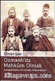 Osmanlı'da Mahkum Olmak /  Avrupalılaşma Sürecinde Hapishaneler