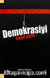 Demokrasiyi Nasıl Astık?