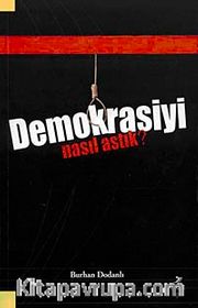 Demokrasiyi Nasıl Astık?