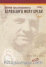 Büyük Galatasaraylı Alpaslan'a Mektuplar