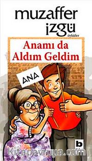 Anamı da Aldım Geldim