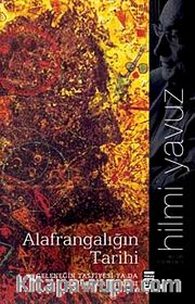 Alafrangalığın Tarihi <br /> Geleneğin Tasfiyesi ya da Yeniden Üretilmesi