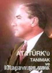 Atatürk'ü Tanımak ve Anlamak