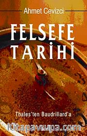 Felsefe Tarihi <br /> Thales'ten Baudrillard'a (Ciltli)