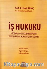 İş Hukuku <br /> Sosyal Politika Bakımından Türk Çalışma Hukuku Uygulaması